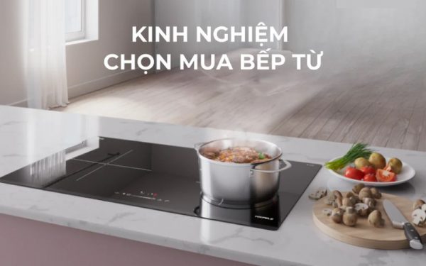 Mách bạn kinh nghiệm chọn mua bếp từ