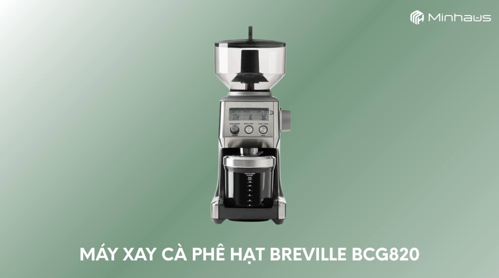 Top 7 máy xay cà phê hạt tốt nhất đáng mua hiện nay và đánh giá chi tiết 4 Máy xay cà phê hạt Breville BCG820